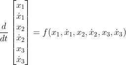 \frac{d}{dt} \begin{bmatrix} x_1\\ \dot{x}_1\\ x_2\\ \dot{x}_2\\ x_3\\ \dot{x}_3 \end{bmatrix}= f(x_1,\dot{x}_1,x_2,\dot{x}_2,x_3,\dot{x}_3)